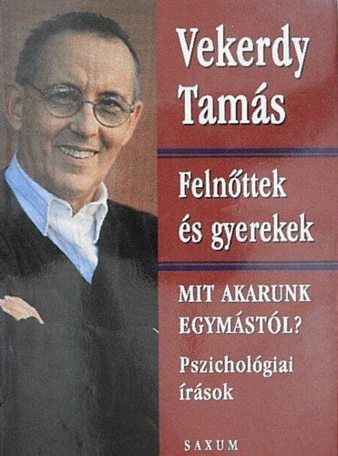 Vekerdy Tam�s - Feln�ttek �s gyerekek (Mit akarjunk egym�st�l? El�sz�-f�le; Gyerekek, �vod�k, iskol�k)