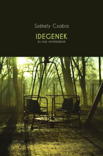 Sz�kely Csaba - Idegenek �s m�s sz�ndarabok