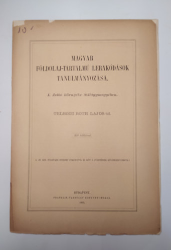 Telegdi Roth Lajos - A MAGYAR FÖLDOLAJ-TARTALMÚ LERAKÓDÁSOK TANULMÁNYOZÁSA. I.Zsibó környéke Szilágymegyében. Telegdi Roth Lajos-tól. Két táblával.
