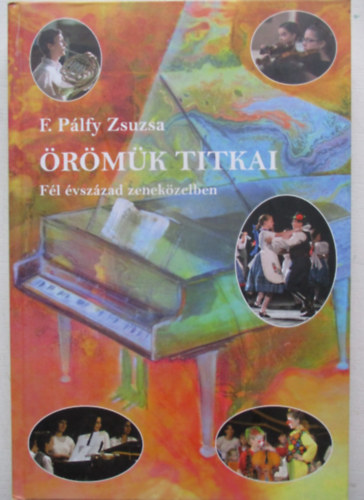F. P�lfy Zsuzsa - �r�m�k titkai - F�l �vsz�zad zenek�zelben