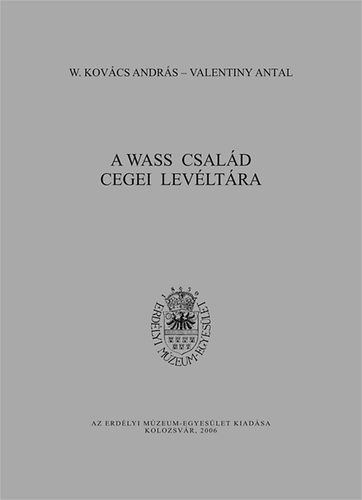 Valentiny Antal; W. Kovcs Andrs - A Wass csald cegei levltra