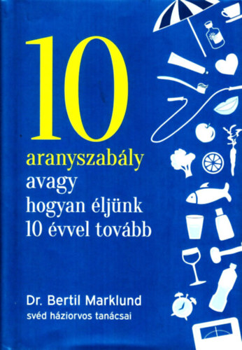 Dr. Bertil Marklund - 10 aranyszab�ly avagy hogyan �lj�nk 10 �vvel tov�bb