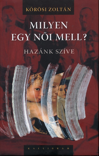 K�r�si Zolt�n - Milyen egy n�i mell? Haz�nk sz�ve