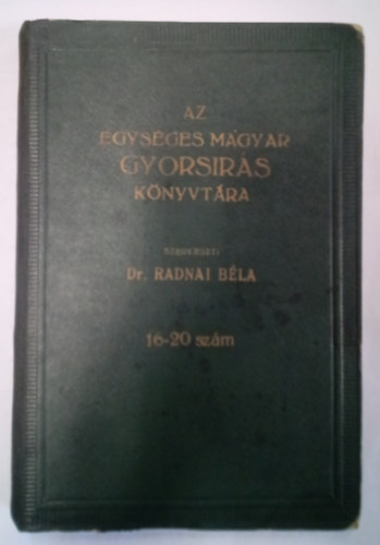 Dr. Radnai Bla  (szerk.) - Az Egysges Magyar Gyorsrs Knyvtra 16-20. szm ( Egybektve )