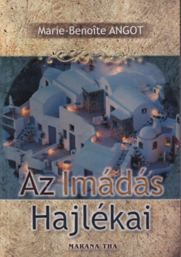 Ford.: H�jj �va Marie-Beno�te Angot - Az Im�d�s Hajl�kai (Marana Tha 190.)