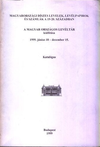 Patakin Ksa va; P. Szigetvry va  (szerk.) - Magyarorszgi dszes levelek, levlpaprok s szmlk a 19-20. szzadban - Katalgus