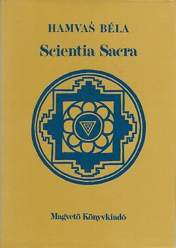Hamvas Bla - Scientia Sacra - Az skori emberisg szellemi hagyomnya (egyktetes kiads)