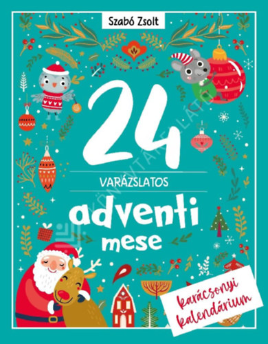 Szabó Zsolt - 24 Varázslatos adventi mese