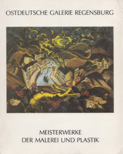 Meisterwerke aus der Ostdeutschen Galerie Regensburg, Malerei und Plastik.