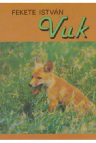 Fekete István - Vuk, Csí és más állattörténetek - Kisregények