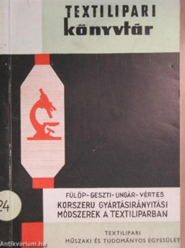 F�l�p Geszti Ung�r V�rtes - Korszer� gy�rt�sir�ny�t�si m�dszerek a textiliparban Textilipari K�nyvt�r 24.)
