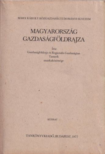 Dr. Bernát Tivadar - Magyarország gazdaságföldrajza - Marx Károly Közgazdaságtudományi Egyetem Budapest 1977