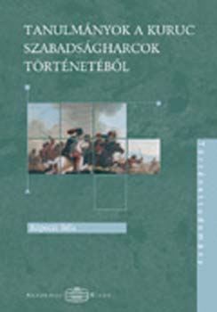 Köpeczi Béla - Tanulmányok a kuruc szabadságharcok történeténetéből