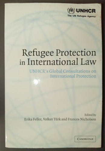 Volker T�rk, Frances Nicholson Erika Feller - Refugee Protection in International Law - UNHCR's Global Consultations on International Protection