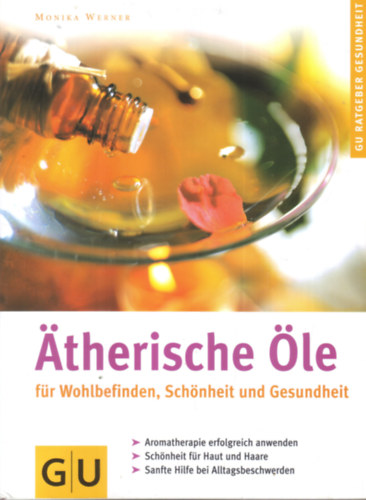 Monika Werner - Atherische Öle - für Wohlbefinden, Schönheit und Gesundheit