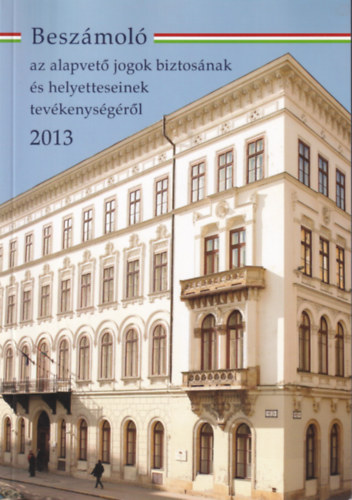 dr.  Kovcs Zsolt (szerk.) - Beszmol az alapvet jogok biztosnak s helyetteseinek tevkenysgrl 2013