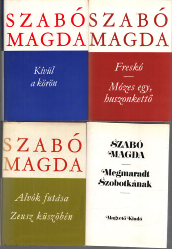 Szab Magda - 4 db Szab Magda ktet: Kvl a krn - Fresk/Mzes egy, huszonkett - Megmaradt Szobotknak - Alvk futsa/Zeusz kszbn