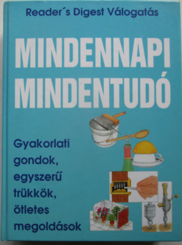 Mindennapi mindentud - Gyakorlati gondok, egyszer trkkk, tletes megoldsok