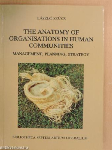 Sz�cs L�szl� - The Anatomy of Organisations in Human Communities