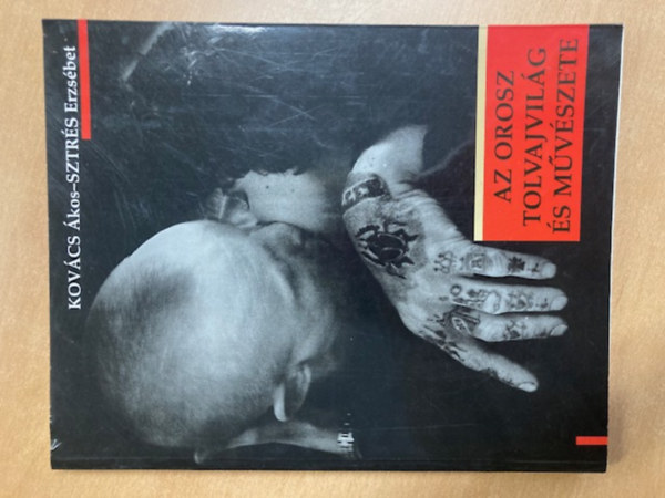 Kovács Ákos-Sztrés Erzsébet - Az orosz tolvajvilág és művészete