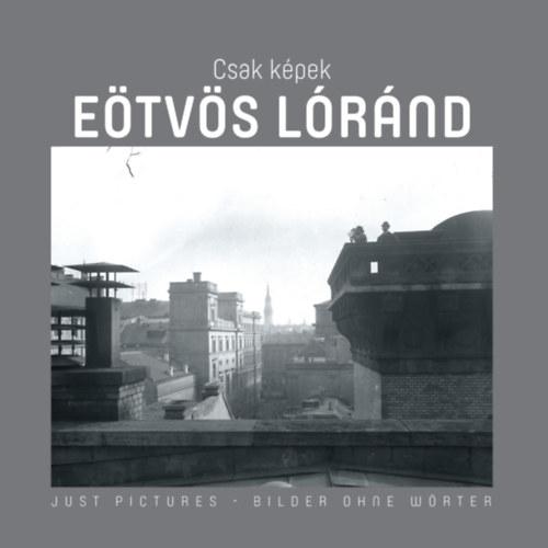Etvs Lornd - Csak kpek - Just Picture - Bilder Ohne Worter. Magyar-angol-nmet nyelven