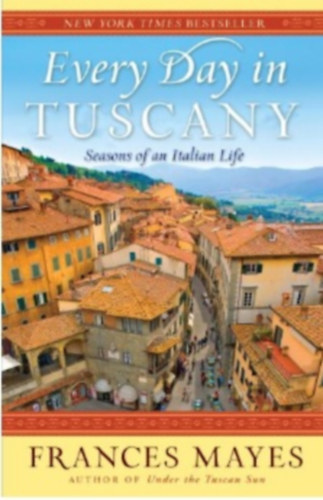 Frances Mayes - Every Day in Tuscany