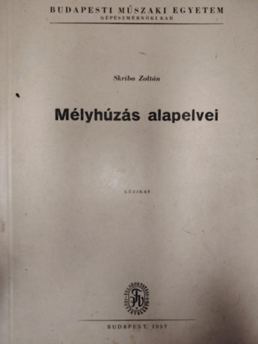Skriba Zoltán - Mélyhúzás alapelvei