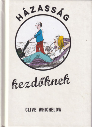 Clive Whichelow - H�zass�g kezd�knek