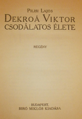 Pilisi Lajos - Dekro� Viktor csod�latos �lete