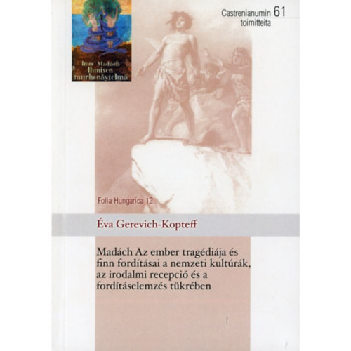 �va Gerevich-Kopteff - Mad�ch Az ember trag�di�ja �s finn ford�t�sai a nemzeti kult�r�k, az irodalmi recepci� �s ford�t�selemz�s t�kr�ben