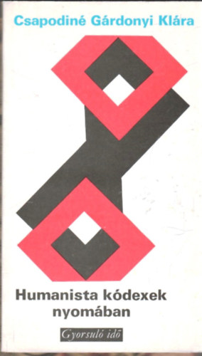 Csapodin� G�rdonyi Kl�ra - Humanista k�dexek nyom�ban (Gyorsul� id�)