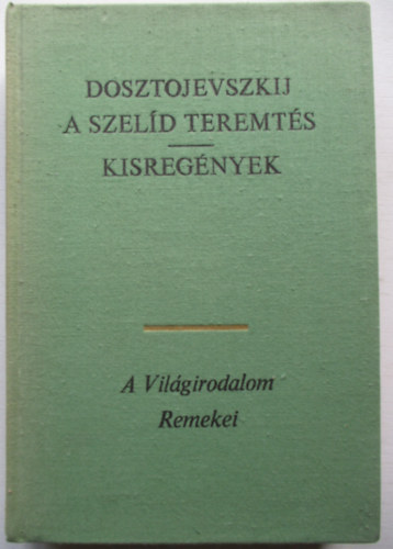 Katona Erzsbet  Fjodor Mihajlovics Dosztojevszkij (szerk.), Devecserin Guthi Erzsbet (ford.), Palots Magda (lektor) - A szeld teremts - Kisregnyek (A vilgirodalom Remekei)