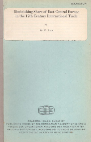 Zs. P. Pach - Diminishing Share of East-Central Europe in the 17th Century International Trade - Klnlenyomat