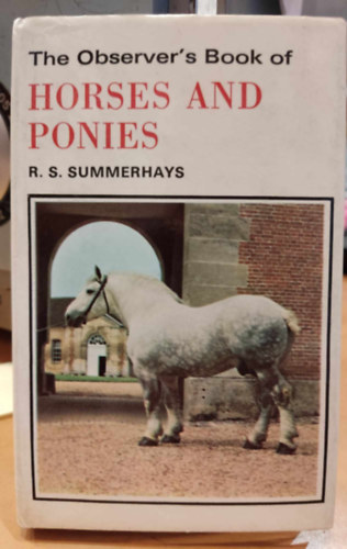 R. S. Summerhays - The Observer's Book of Horses and Ponies - Describing over 130 Breeds and Varieties with 95 Black and White Illustrations