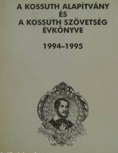 M. Pásztor József (szerk.) - A Kossuth Alapítvány és a Kossuth Szövetség évkönyve 1994-1995