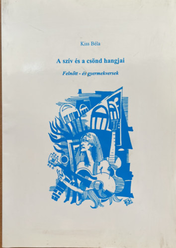 Kiss B�la - A sz�v �s a cs�nd hangjai