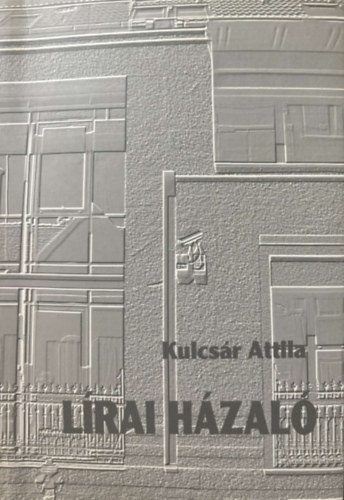 Kulcsr Attila - Lrai hzal - Versek s ptszeti grafikk