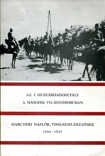 S�ptei Istv�n (szerk.) - Az I. husz�rhadoszt�ly a m�sodik vil�gh�bor�ban
