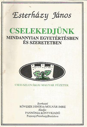 Esterh�zy J�nos - Cselekedj�nk mindannyian egyet�rt�sben �s szeretetben (Cseh-Szlov�kiai Magyar F�zetek)