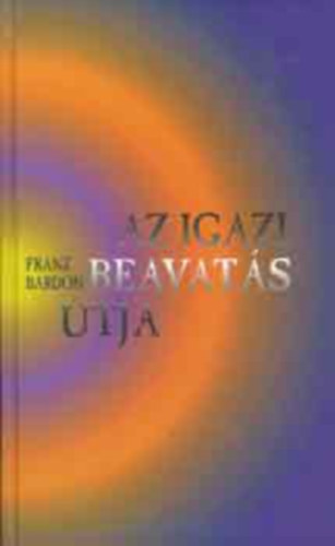 Franz Bardon - Az igazi beavat�s �tja