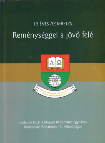 Nagy Lenke  (szerk.) - Remnysggel a jv fel - 15 ves a MRETZS