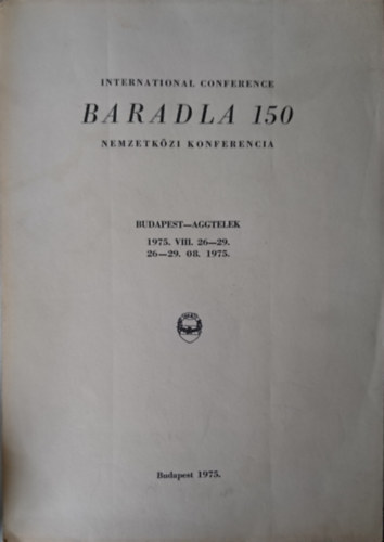 Hazslinszky Tam�s  (szerk.) - Baradla 150 Nemzetk�zi Konferencia Budapest-Aggtelek 1975.VIII. 26-29. / International Conference 26-29. 08. 1975.