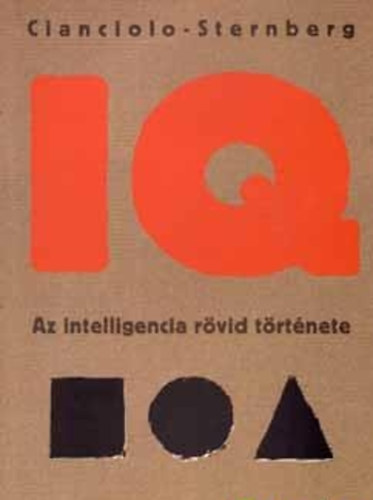 Anna T. Cianciolo - Robert J. Sternberg - IQ - Az intelligencia r�vid t�rt�nete