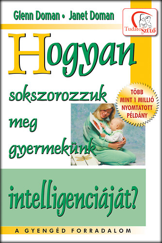 Janet Doman Glenn Doman - Hogyan sokszorozzuk meg gyermek�nk intelligenci�j�t?