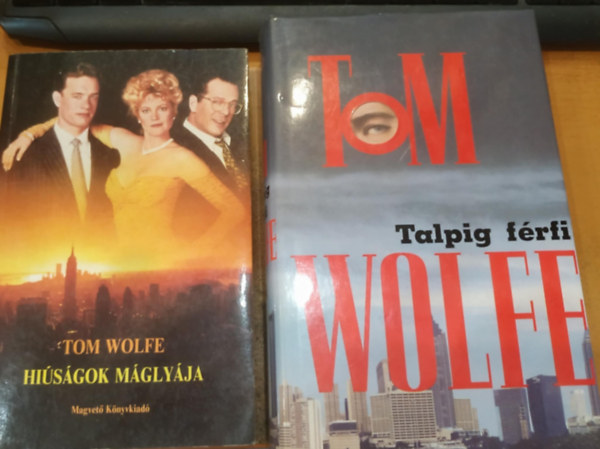 Tom Wolfe - 2 db Tom Wolfe: Talpig f�rfi + Hi�s�gok m�gly�ja