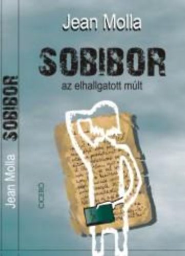 Jean Molla - Sobibor - az elhallgatott múlt