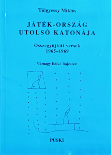 T�lgyessy Mikl�s - J�t�k-orsz�g utols� katon�ja (�sszegy�jt�tt versek 1965-1969)