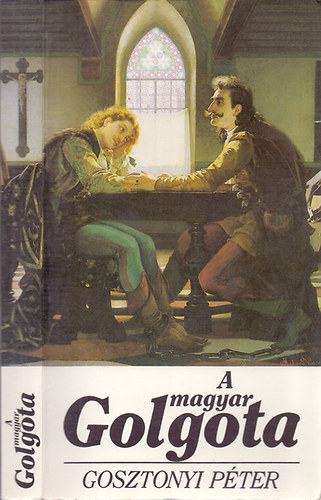 Gosztonyi Pter - A magyar Golgota (A politikai megtorlsok vzlatos trtnete Magyarorszgon 1849-tl 1963-ig)