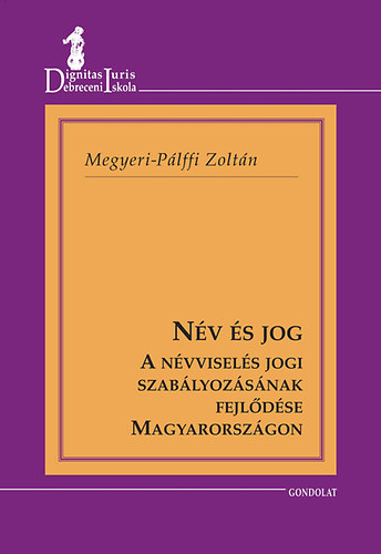 Megyeri-P�lffy Zolt�n - N�v �s jog - A n�vvisel�s jogi szab�lyoz�s�nak fejl�d�se Magyarorsz�gon