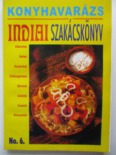 Justh Szilvia  (szerk.) - Konyhavarzs no. 6.: Indiai szakcsknyv
